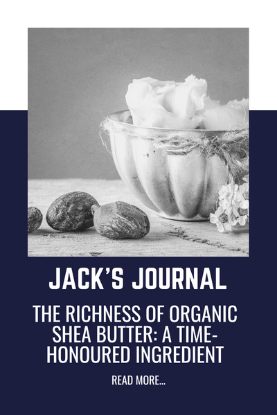 The Richness of Organic Shea Butter: A Time-Honoured Ingredient